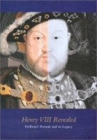 Henry VIII Revealed: Holbein's Portrait and Its Legcy артикул 2315a.