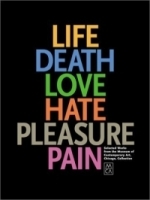 Life, Death, Love, Hate, Pleasure, Pain: Selected Works from the Museum of Contemporary Art, Chicago, Collection артикул 2402a.
