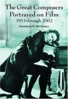 The Great Composers Portrayed on Film, 1913 Through 2002 артикул 2503a.
