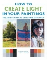 How to Create Light in Your Paintings : The Artist's Guide to Using Tone Effectively артикул 2530a.