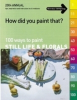How Did You Paint That?: 100 Ways to Paint Still Lifes & Florals (How Did You Paint That?) артикул 2536a.